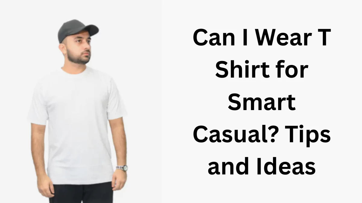 Can I Wear T Shirt for Smart Casual? 